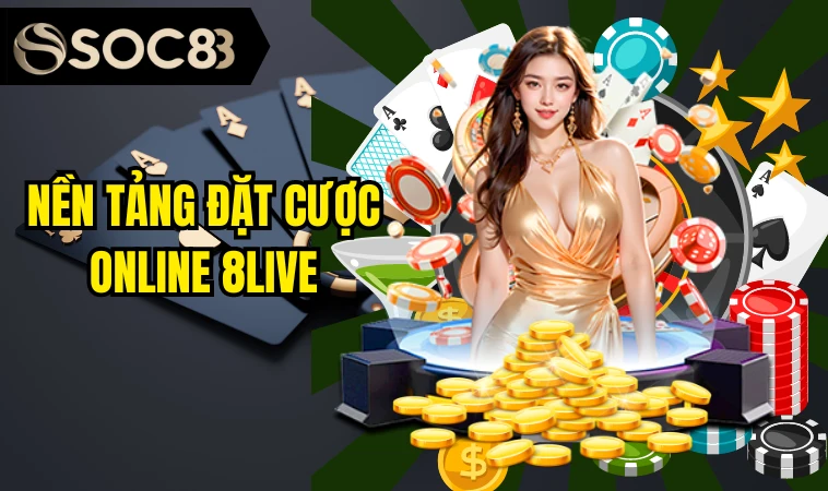 8Live - Trang Cá Cược Chính Thức Uy Tín Nhất Thị Trường 3 Nền tảng đặt cược online 8live