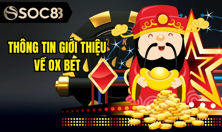 Ox Bet - Sân Chơi Cá Cược Đình Đám Số 1 Tại DUBAI 1 Thông tin giới thiệu về Ox bet