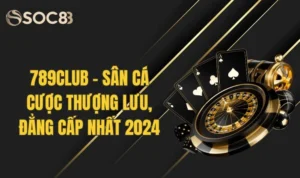 789club - Sân Cá Cược Thượng Lưu, Đẳng Cấp Nhất 2024