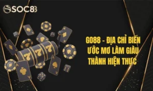 GO88 - Địa Chỉ Biến Ước Mơ Làm Giàu Thành Hiện Thực