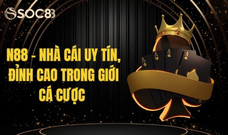 N88 - Nhà Cái Uy Tín, Đỉnh Cao Trong Giới Cá Cược 12 N88 - Nhà Cái Uy Tín, Đỉnh Cao Trong Giới Cá Cược