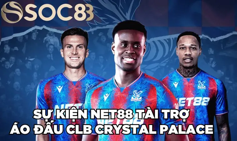Nhà Cái NET88 Tài Trợ Áo Đấu CLB Crystal Palace 2 Mùa Giải 3 Sự kiện NET88 tài trợ áo đấu CLB Crystal Palace